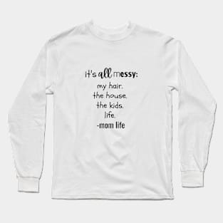 IT'S  ALL MESSY Long Sleeve T-Shirt